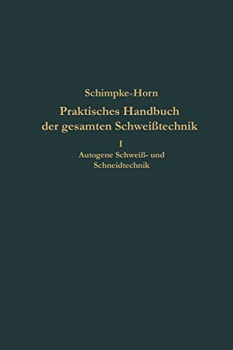 Praktisches Handbuch der gesamten Schweißtechnik: Erster Band: Autogene Schweiß- und Schneidtechnik (German Edition)
