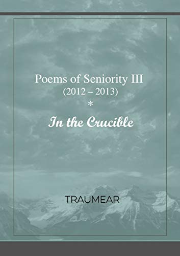 Poems of Seniority III (2012-2013)- In the Crucible