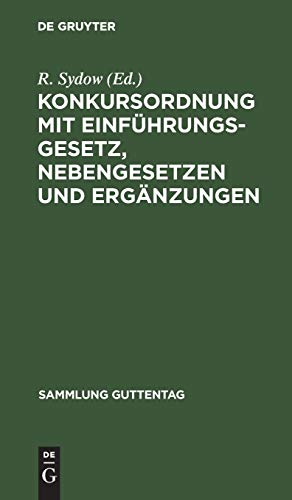 Konkursordnung mit Einführungsgesetz, Nebengesetzen und Ergänzungen: Text-Ausgabe mit Anmerkungen und Sachregister (Sammlung Guttentag, 13, Band 13)