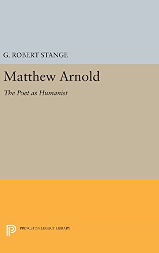 Matthew Arnold: The Poet as Humanist (Princeton Legacy Library)