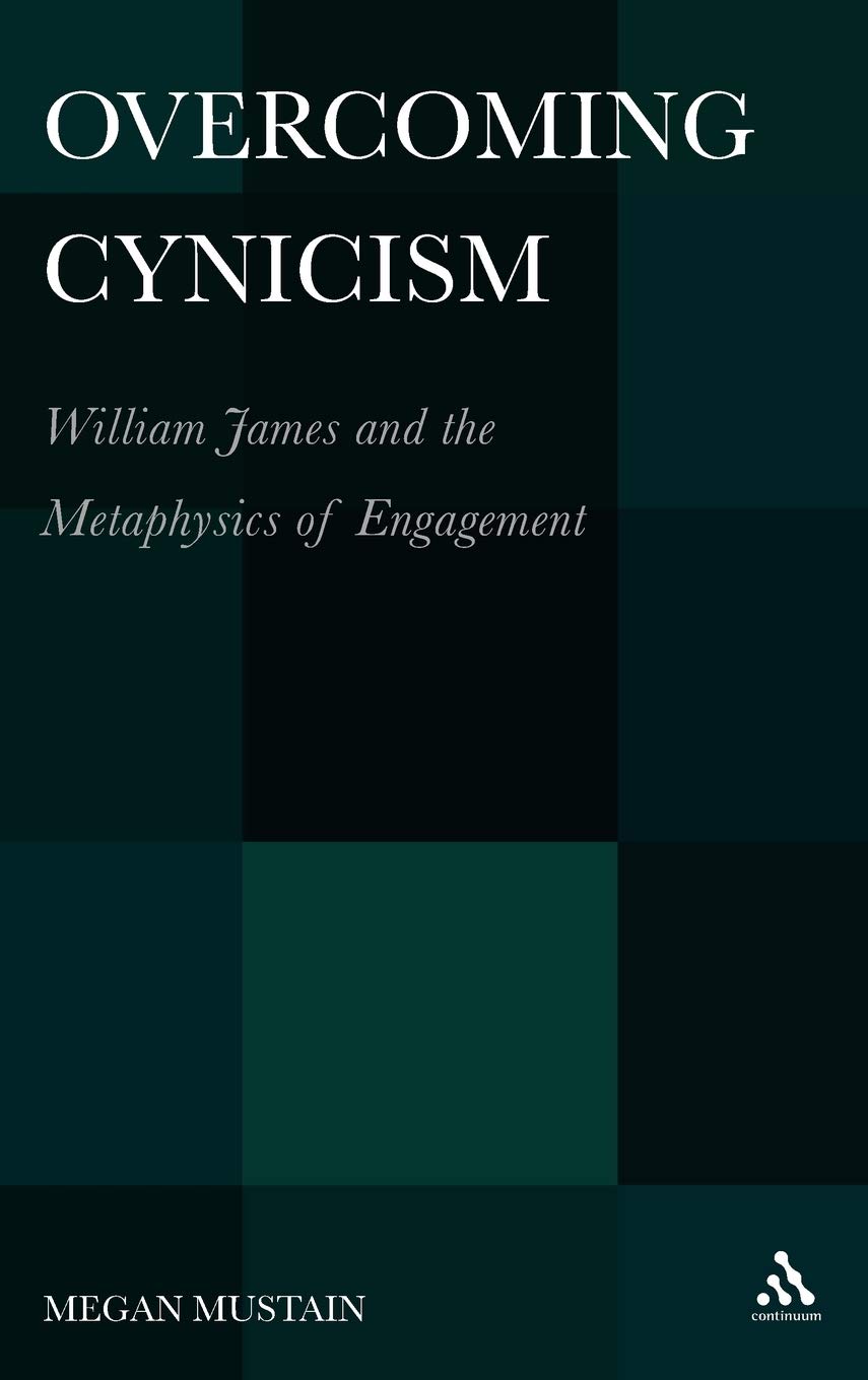 Overcoming Cynicism: William James and the Metaphysics of Engagement
