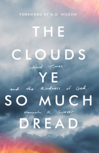 The Clouds Ye So Much Dread: Hard Times and the Kindness of God: Hard Times and the Kindness of God