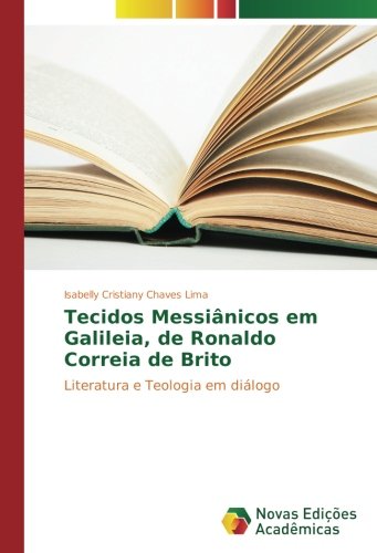 Tecidos Messiânicos em Galileia, de Ronaldo Correia de Brito: Literatura e Teologia em diálogo