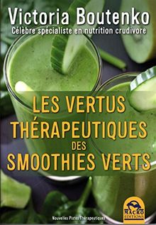 Les vertus thérapeutiques des smoothies verts : comment prévenir la dépression, l'obésité, l'hypercholestérolémie, les infections respiratoires, les cardiopathies, les inflammations, les troubles intestinaux, etc.