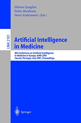 Artificial Intelligence in Medicine: 8th Conference on Artificial Intelligence in Medicine in Europe, AIME 2001 Cascais, Portugal, July 1-4, 2001, ... Notes in Computer Science (2101), Band 2101)