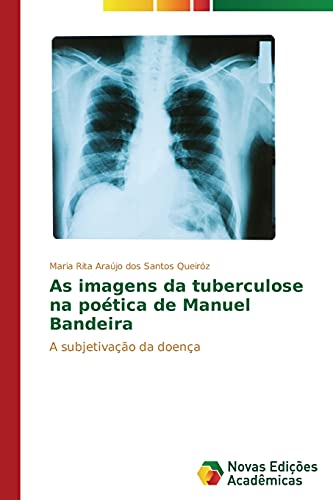 As imagens da tuberculose na poética de Manuel Bandeira: A subjetivação da doença