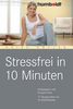 Stressfrei in 10 Minuten. Ruhepausen und Energie-Kicks, 12 Übungprogramme für Ihr Wohlbefinden