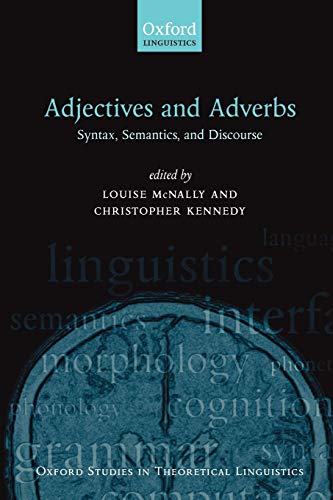 Adjectives and Adverbs: Syntax, Semantics, and Discourse (Oxford Studies in Theoretical Linguistics)