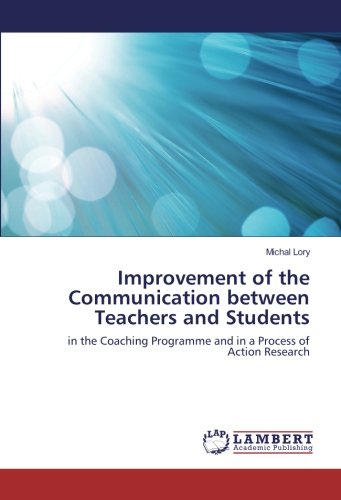 Improvement of the Communication between Teachers and Students: in the Coaching Programme and in a Process of Action Research