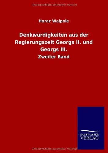 Denkwürdigkeiten aus der Regierungszeit Georgs II. und Georgs III.: Zweiter Band