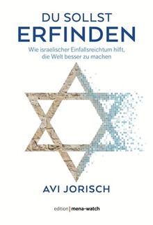 DU SOLLST ERFINDEN: Wie israelischer Einfallsreichtum hilft, die Welt besser zu machen