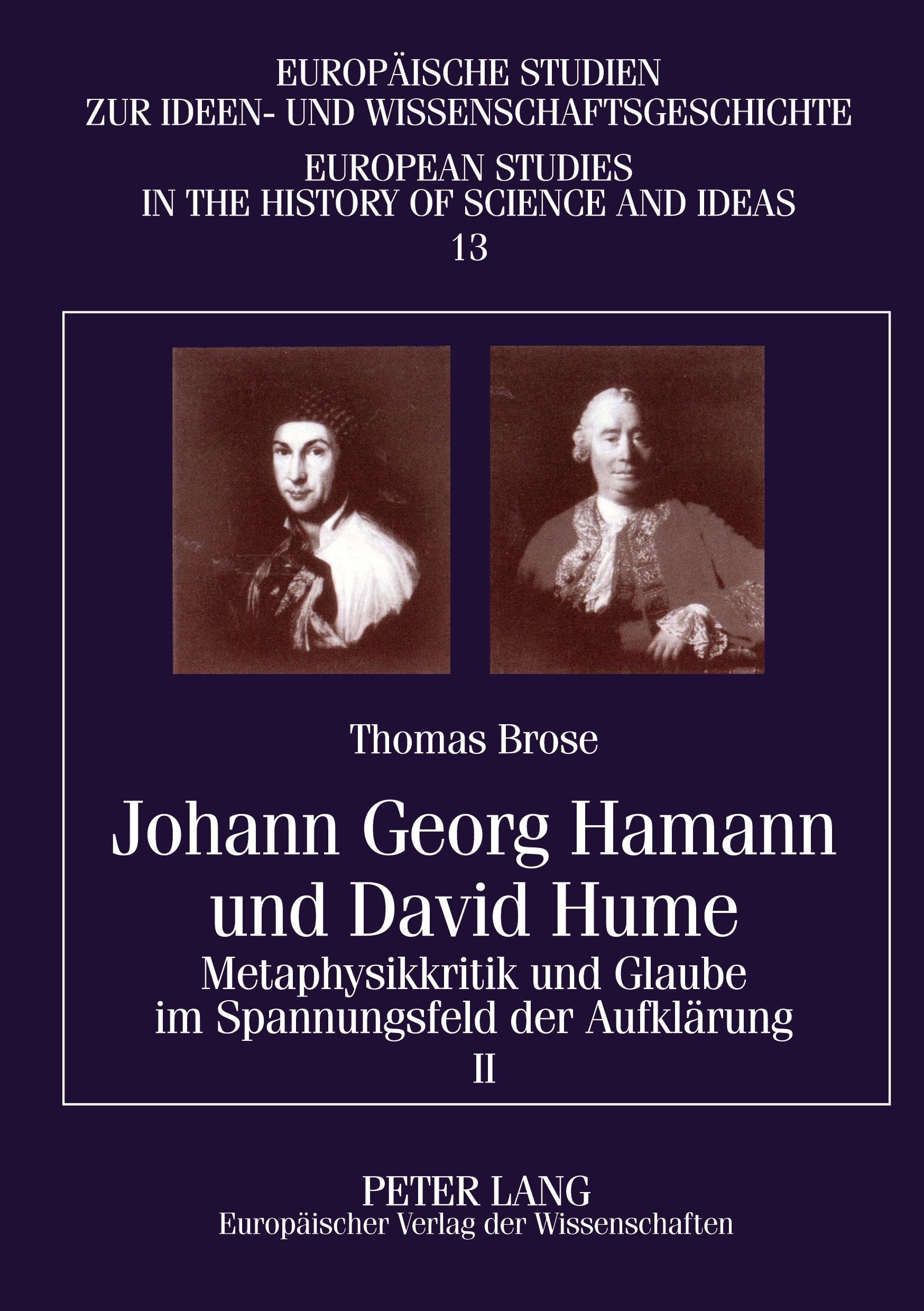 Johann Georg Hamann und David Hume: Metaphysikkritik und Glaube im Spannungsfeld der Aufklärung- II (Europäische Studien zur Ideen- und ... Studies in the History of Science and Ideas)