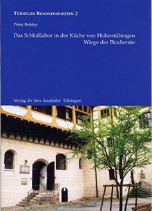 Das Schloßlabor in der Küche von Hohentübingen: Wiege der Biochemie. Tübinger Besonderheiten - Band 2