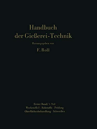 Handbuch der Gießerei-Technik: Band 1 / 1. Teil Werkstoffe I · Rohstoffe · Prüfung Oberflächenbehandlung · Schweißen