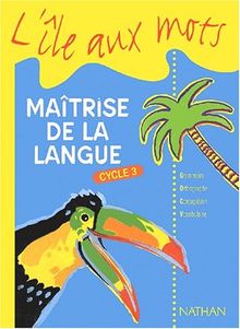 Maîtrise de la langue, cycle 3 : grammaire, orthographe, conjugaison, vocabulaire