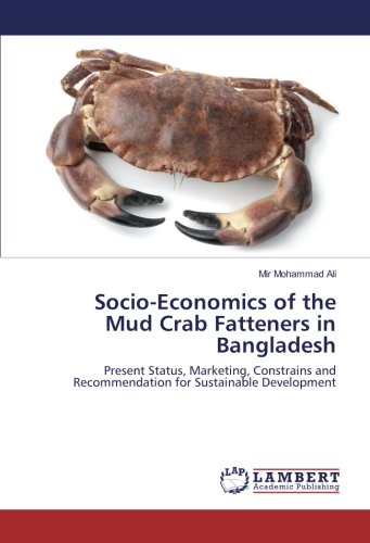 Socio-Economics of the Mud Crab Fatteners in Bangladesh: Present Status, Marketing, Constrains and Recommendation for Sustainable Development