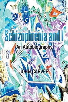 Schizophrenia and I: An Autobiography