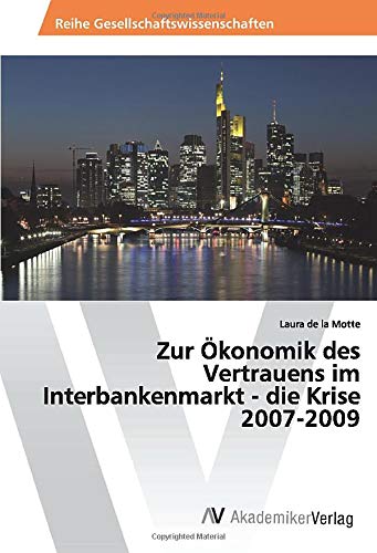Zur Ökonomik des Vertrauens im Interbankenmarkt - die Krise 2007-2009