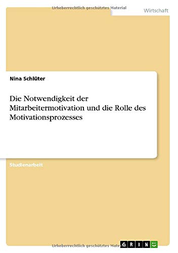 Die Notwendigkeit der Mitarbeitermotivation und die Rolle des Motivationsprozesses