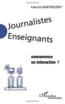 Journalistes enseignants, concurrence ou interaction