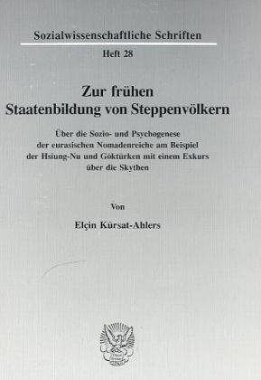Zur frühen Staatenbildung von Steppenvölkern.: Über die Sozio- und Psychogenese der eurasischen Nomadenreiche am Beispiel der Hsiung-Nu und Göktürken ... Skythen. (Sozialwissenschaftliche Schriften)
