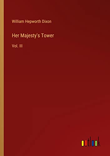 Her Majesty's Tower: Vol. III