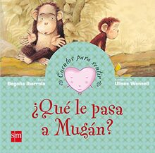 ¿Qué le pasa a Mugán?: un cuento sobre la tristeza (Cuentos para sentir)