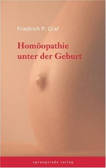 Homöopathie unter der Geburt: Ein Handbuch für Hebammen und Geburtshelfer