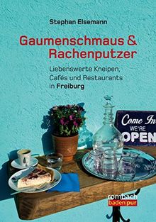 Gaumenschmaus & Rachenputzer Liebenswerte Kneipen, Cafés und Restaurants in Freiburg