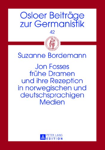 Jon Fosses frühe Dramen und ihre Rezeption in norwegischen und deutschsprachigen Medien (Osloer Beiträge zur Germanistik)