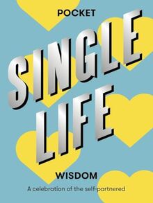 Pocket Single Life Wisdom: A Celebration of the Self-Partnered (Pocket Wisdom)