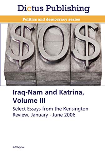 Iraq-Nam and Katrina, Volume III: Select Essays from the Kensington Review, January - June 2006