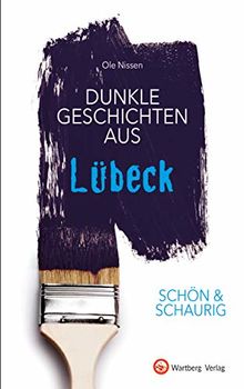 SCHÖN & SCHAURIG - Dunkle Geschichten aus Lübeck (Geschichten und Anekdoten)