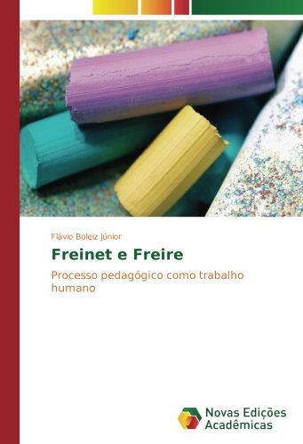 Freinet e Freire: Processo pedagógico como trabalho humano