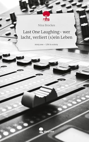 Last One Laughing- wer lacht, verliert (s)ein Leben. Life is a Story - story.one