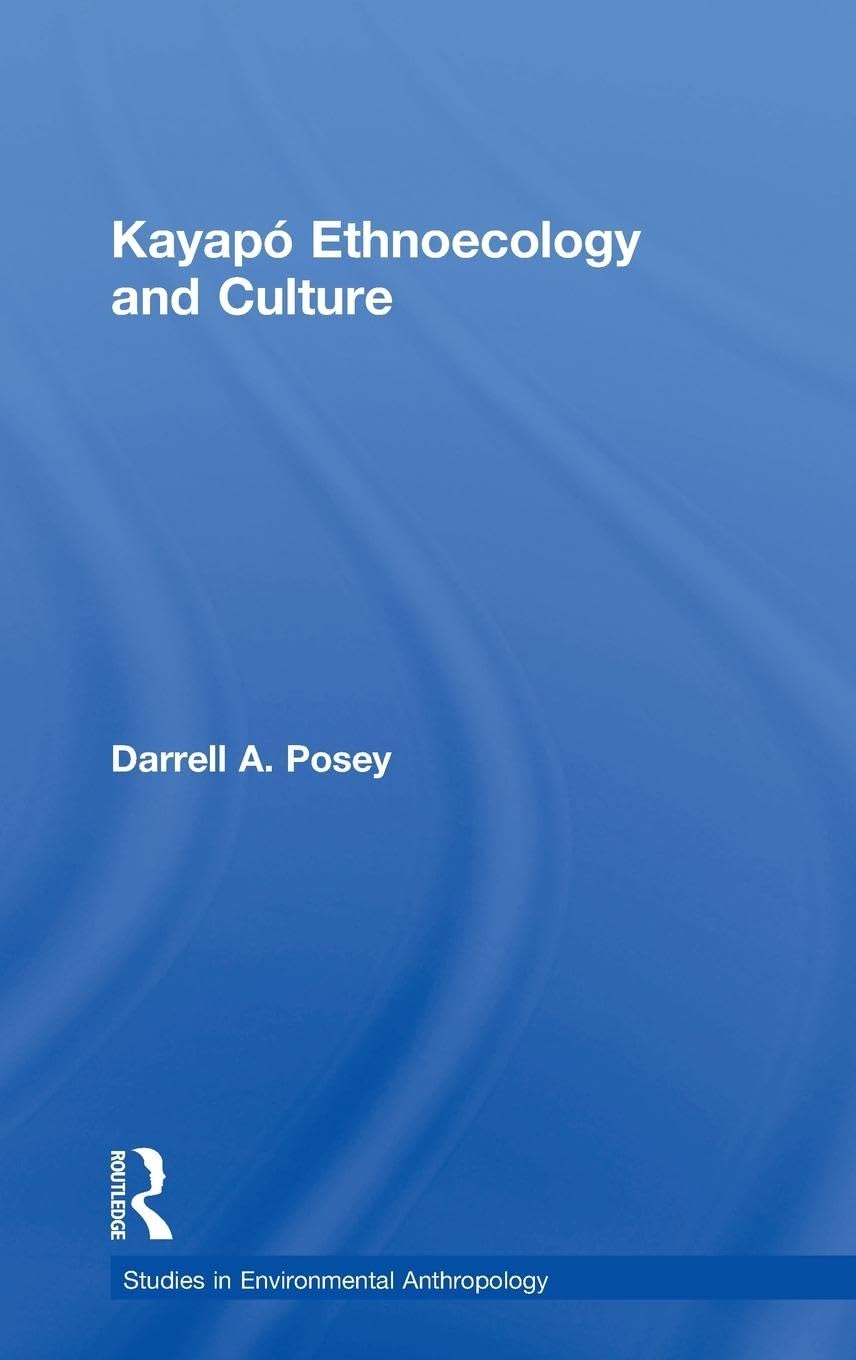Kayapó Ethnoecology and Culture (Studies in Environmental Anthropology, Band 6)