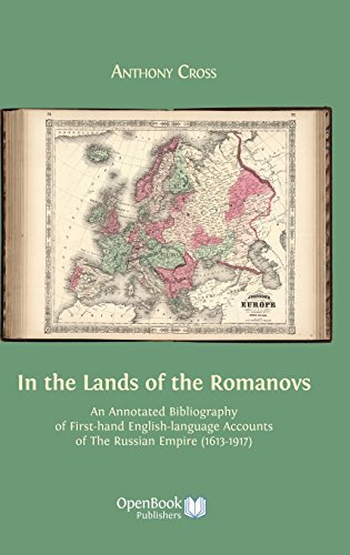 In the Lands of the Romanovs: An Annotated Bibliography of First-Hand English-Language Accounts of the Russian Empire (1613-1917)