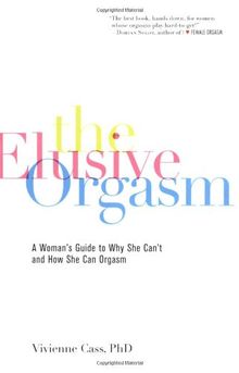 The Elusive Orgasm: A Woman's Guide to Why She Can't and How She Can Orgasm