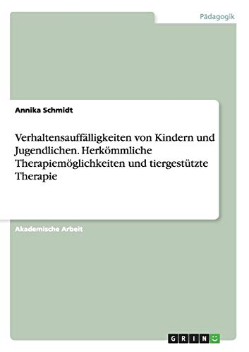 Verhaltensauffälligkeiten von Kindern und Jugendlichen. Herkömmliche Therapiemöglichkeiten und tiergestützte Therapie