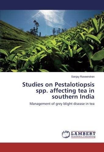 Studies on Pestalotiopsis spp. affecting tea in southern India: Management of grey blight disease in tea