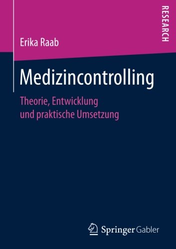 Medizincontrolling: Theorie, Entwicklung und praktische Umsetzung