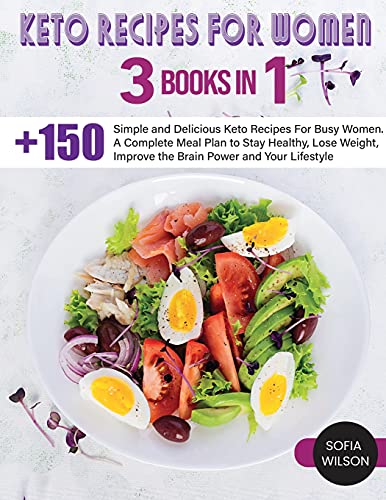 Keto recipes for Women: + 150 Simple and Delicious Keto Recipes For Busy Women. A Complete Meal Plan to Stay Healthy, Lose Weight, Improve the Brain Power and Your Lifestyle (Healthy Life, Band 6)