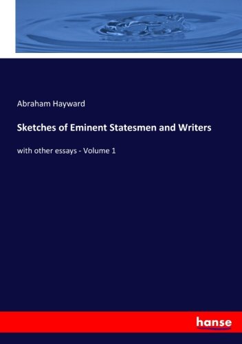 Sketches of Eminent Statesmen and Writers: with other essays - Volume 1