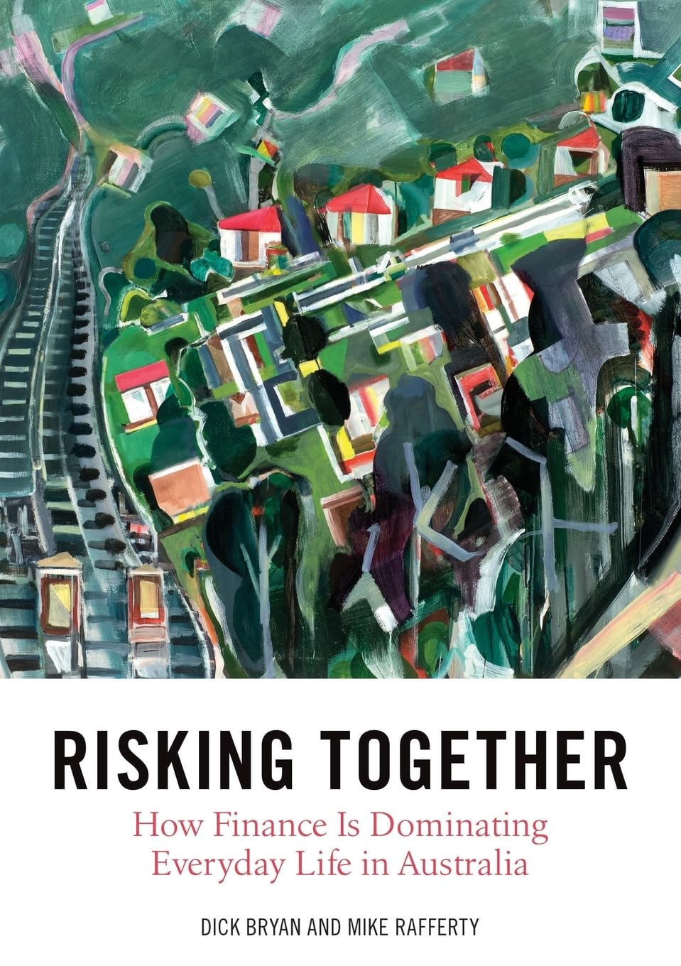 Risking Together: How Finance Is Dominating Everyday Life in Australia (Public and Social Policy Series)