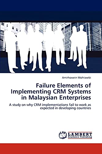 Failure Elements of Implementing CRM Systems in Malaysian Enterprises: A study on why CRM implementations fail to work as expected in developing countries