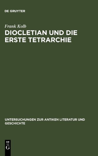 Diocletian und die Erste Tetrarchie: Improvisation oder Experiment in der Organisation monarchischer Herrschaft? (Untersuchungen Zur Antiken Literatur Und Geschichte)