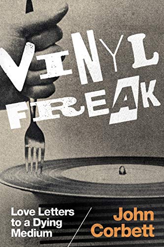 John Corbett Vinyl Freak, Love Letters To A Dying Medium