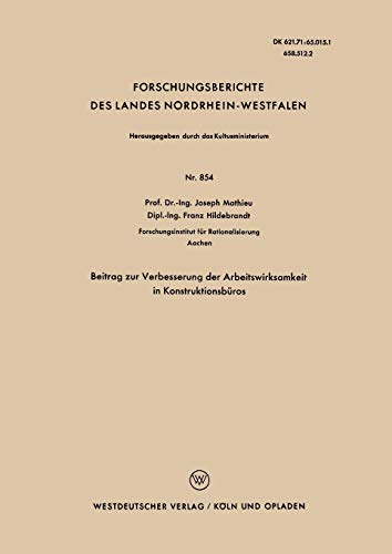 Beitrag zur Verbesserung der Arbeitswirksamkeit in Konstruktionsbüros (Forschungsberichte des Landes Nordrhein-Westfalen) (German Edition) ... Landes Nordrhein-Westfalen, 854, Band 854)