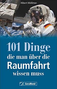 Nachschlagewerk: 101 Dinge, die man über die Raumfahrt wissen muss. Kuriositäten, Rekorde, Geheimnisse, Unbekanntes und Extremes der Geschichte und Zukunft der Raumfahrt.