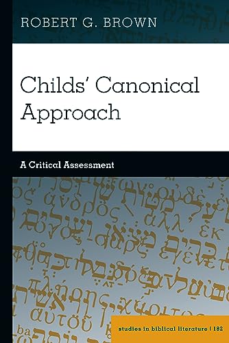 Childs' Canonical Approach: A Critical Assessment (Studies in Biblical Literature, Band 182)
